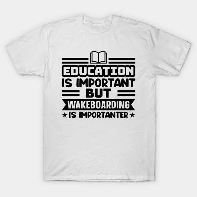 Education is important, but wakeboarding is importanter T-Shirt by colorsplash